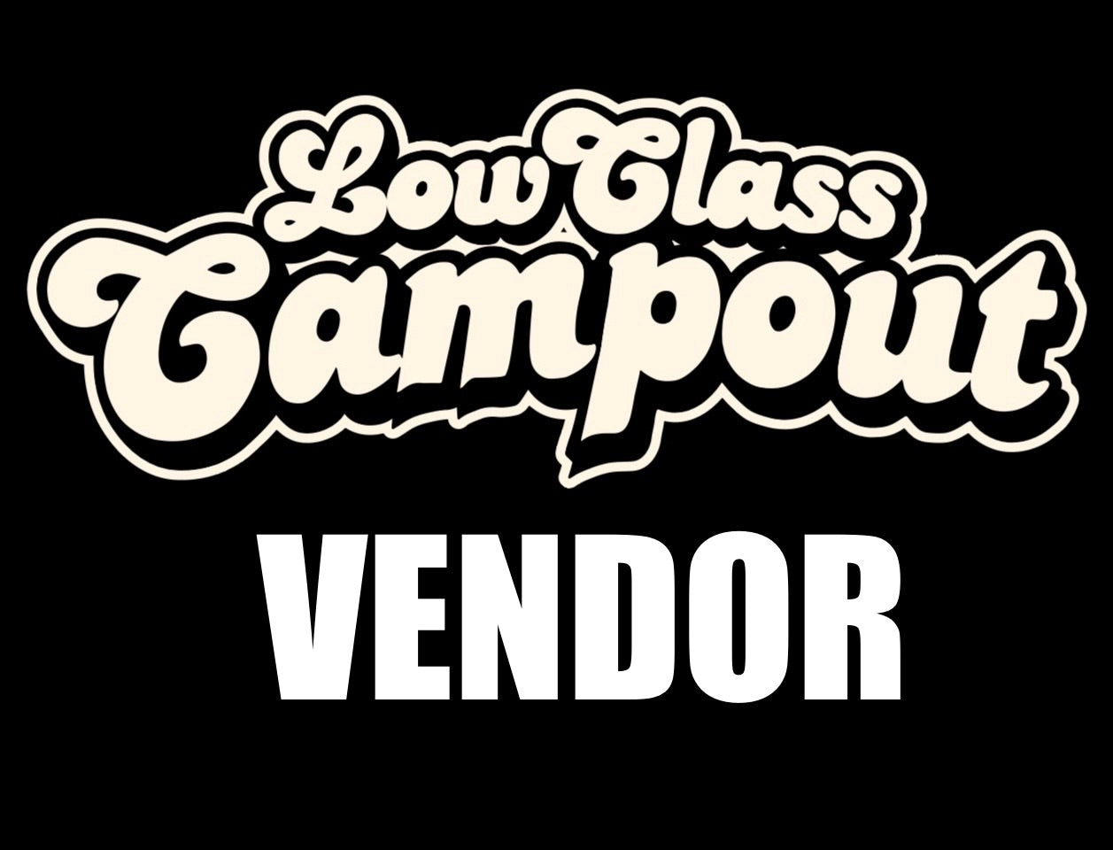 LOW CLASS CAMPOUT VENDOR SPOT