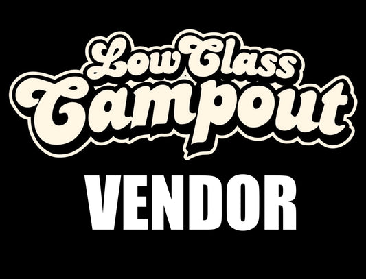 LOW CLASS CAMPOUT VENDOR SPOT